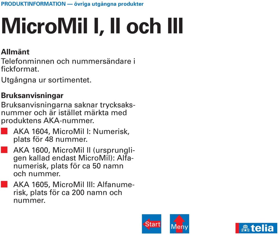 AKA 1604, MicroMil I: Numerisk, plats för 48 nummer.