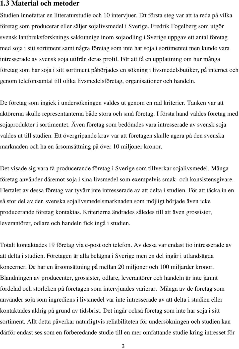 kunde vara intresserade av svensk soja utifrån deras profil.