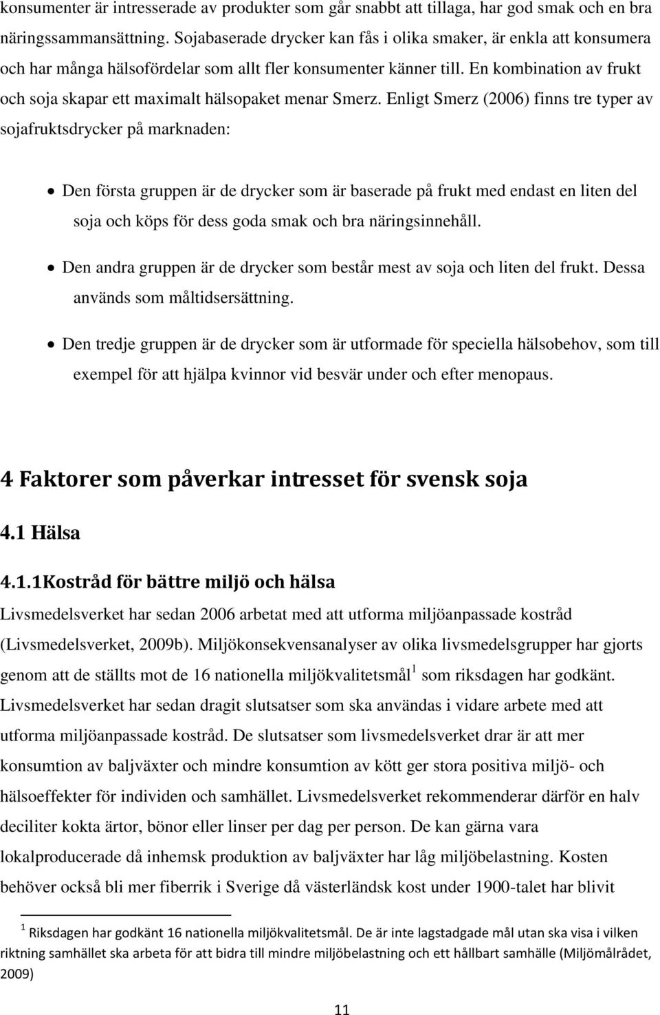 En kombination av frukt och soja skapar ett maximalt hälsopaket menar Smerz.