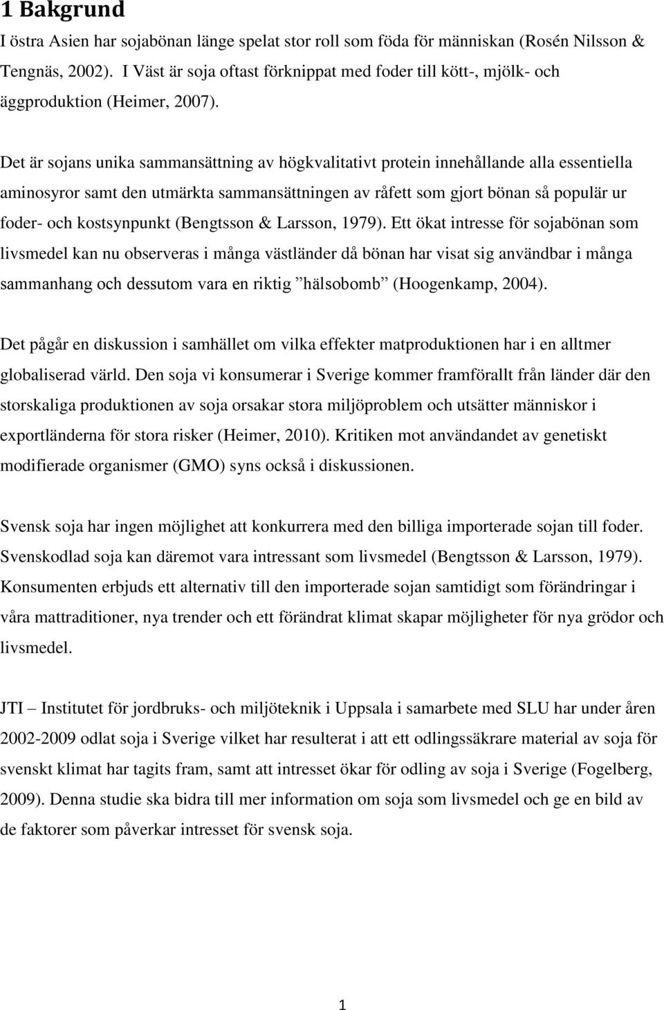 Det är sojans unika sammansättning av högkvalitativt protein innehållande alla essentiella aminosyror samt den utmärkta sammansättningen av råfett som gjort bönan så populär ur foder- och