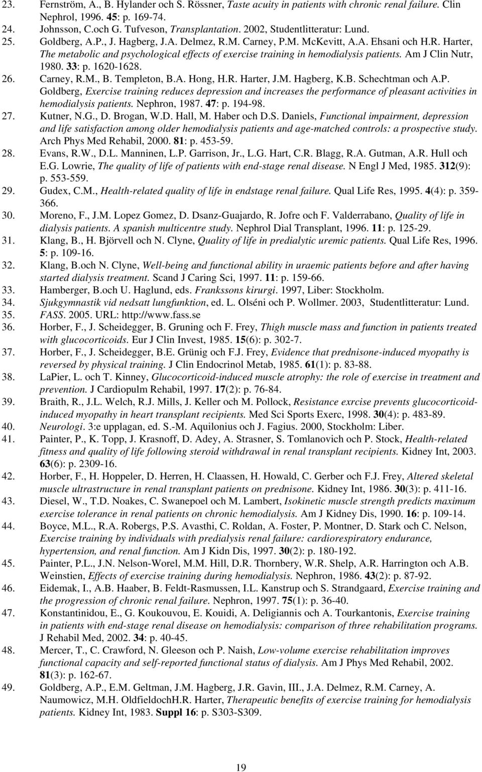 Am J Clin Nutr, 1980. 33: p. 1620-1628. 26. Carney, R.M., B. Templeton, B.A. Hong, H.R. Harter, J.M. Hagberg, K.B. Schechtman och A.P.