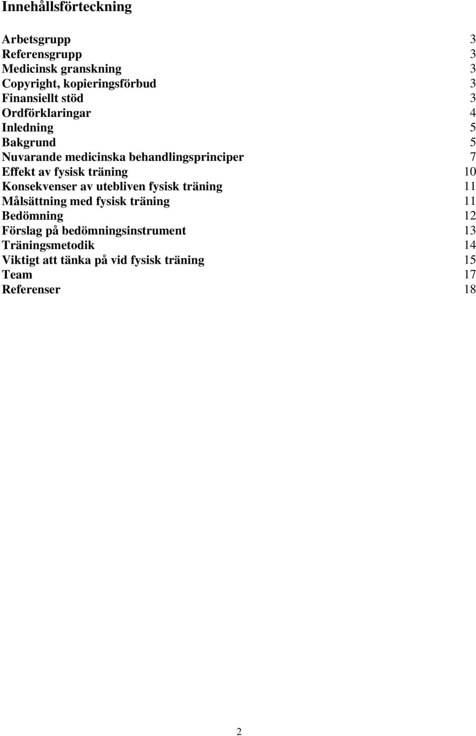 av fysisk träning 10 Konsekvenser av utebliven fysisk träning 11 Målsättning med fysisk träning 11 Bedömning 12