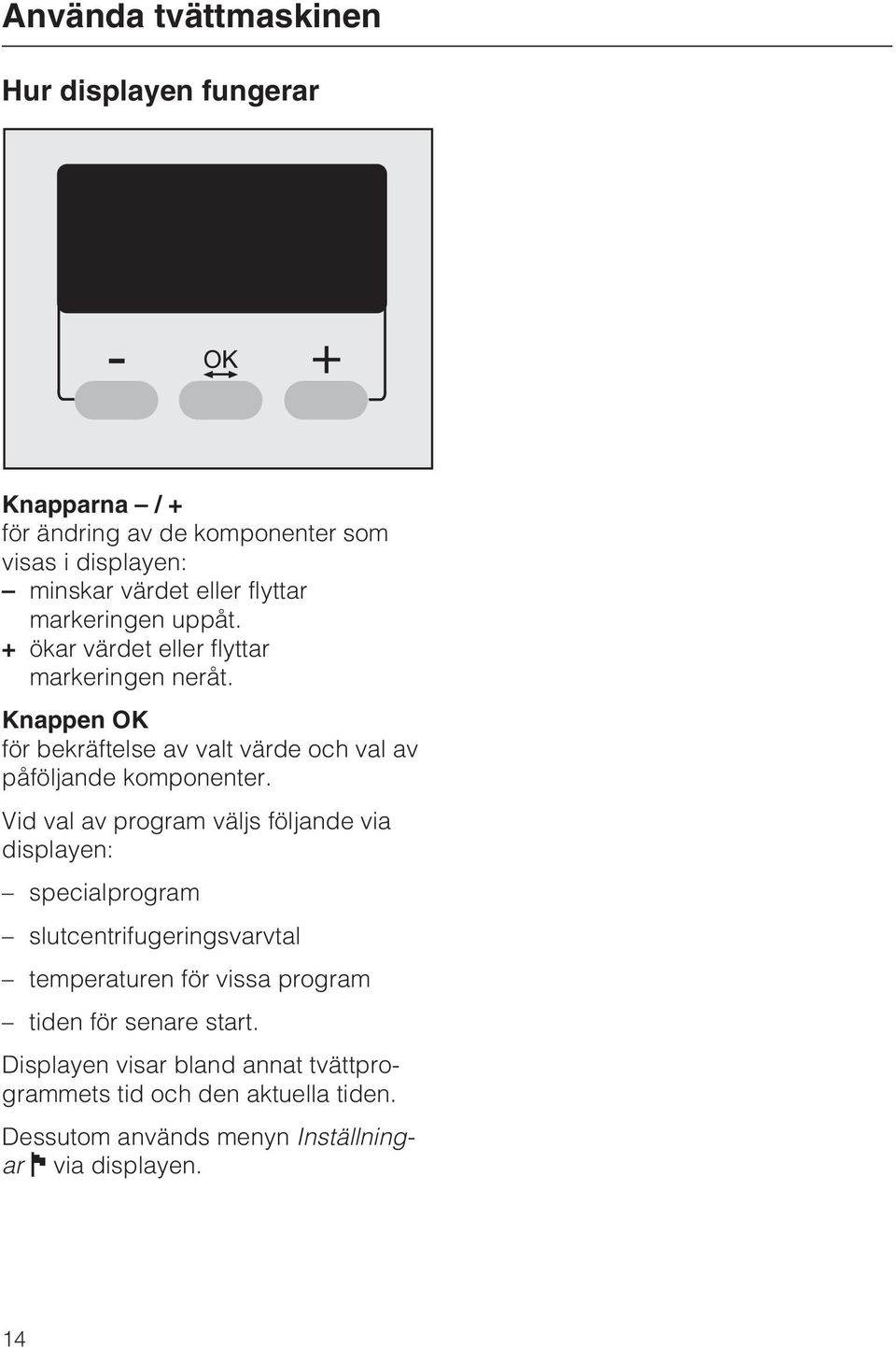 Knappen OK för bekräftelse av valt värde och val av påföljande komponenter.