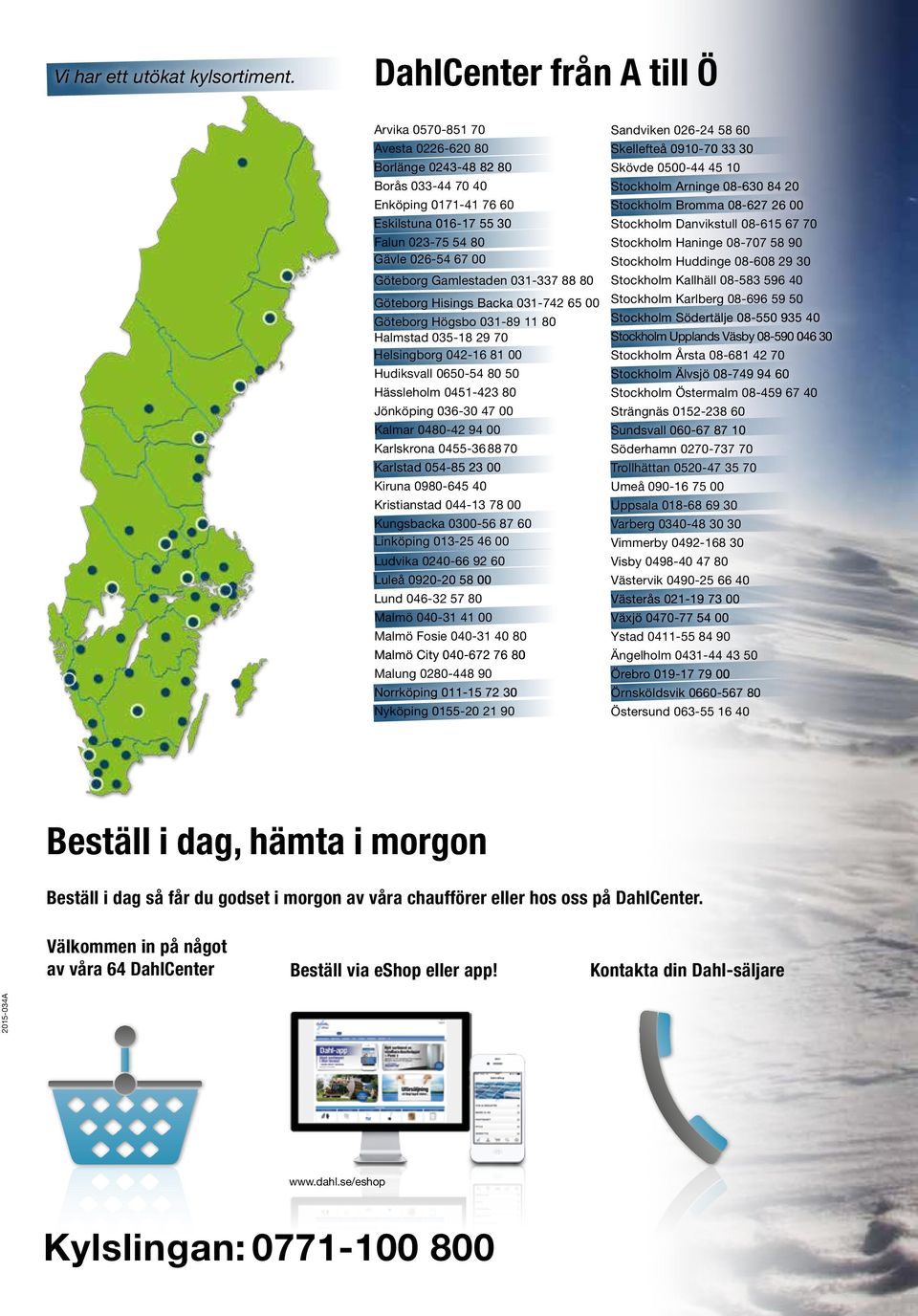 Gamlestaden 031-337 88 80 Göteborg Hisings Backa 031-742 65 00 Göteborg Högsbo 031-89 11 80 Halmstad 035-18 29 70 Helsingborg 042-16 81 00 Hudiksvall 0650-54 80 50 Hässleholm 0451-423 80 Jönköping