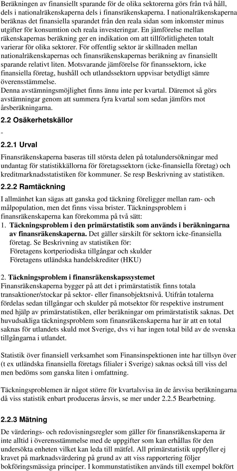 En jämförelse mellan räkenskapernas beräkning ger en indikation om att tillförlitligheten totalt varierar för olika sektorer.