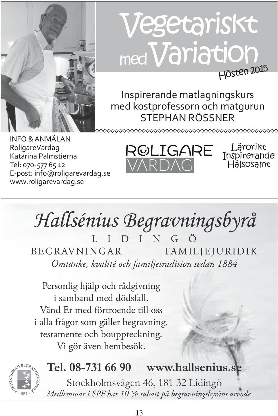 RoligareVardag Katarina Palmstierna Tel: 070-577 65 12 E-post: