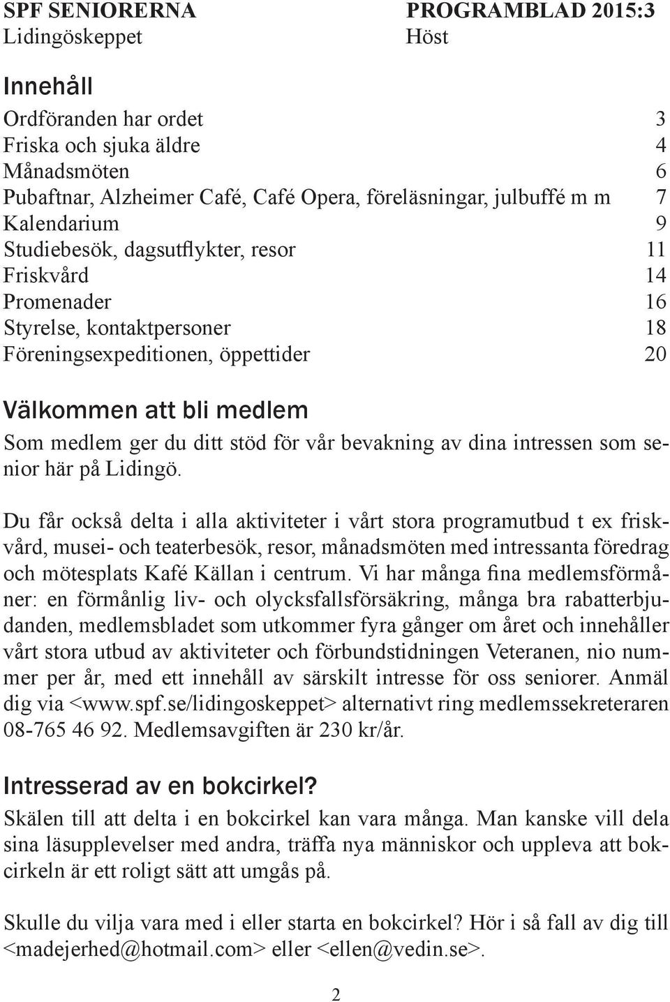 för vår bevakning av dina intressen som senior här på Lidingö.