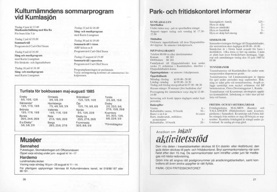 00 Sång- och musikprogram med Karin Liungman Turlista för bokbussen maj-augusti 1985 Eneby Qrmesla Brändåsen' Tor51a 6/5.