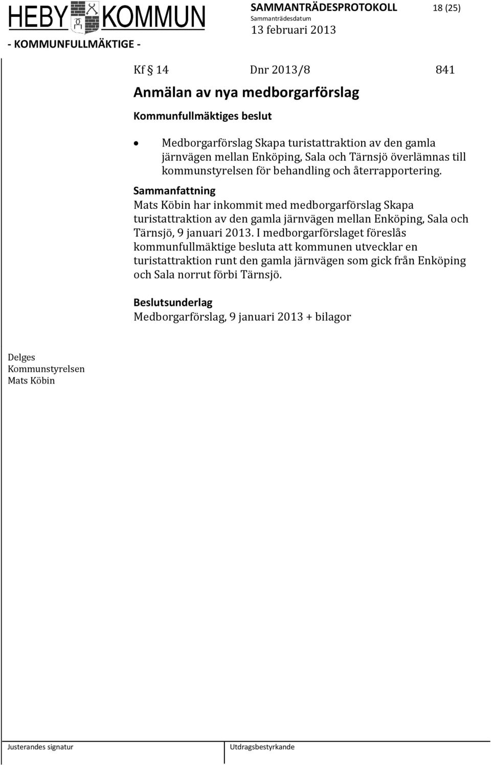 Mats Köbin har inkommit med medborgarförslag Skapa turistattraktion av den gamla järnvägen mellan Enköping, Sala och Tärnsjö, 9 januari 2013.