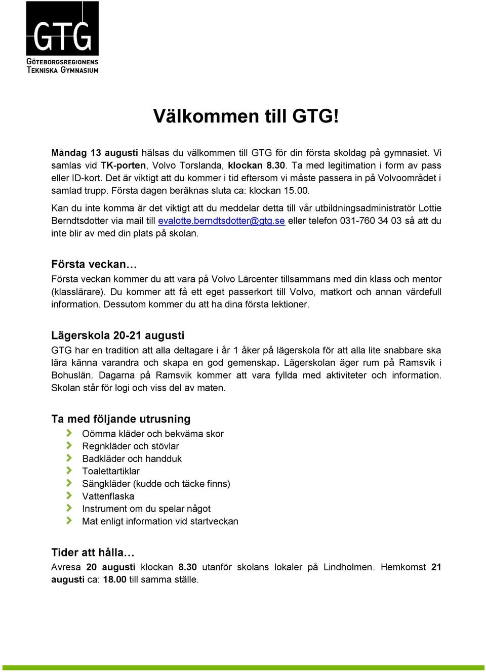 Kan du inte komma är det viktigt att du meddelar detta till vår utbildningsadministratör Lottie Berndtsdotter via mail till evalotte.berndtsdotter@gtg.