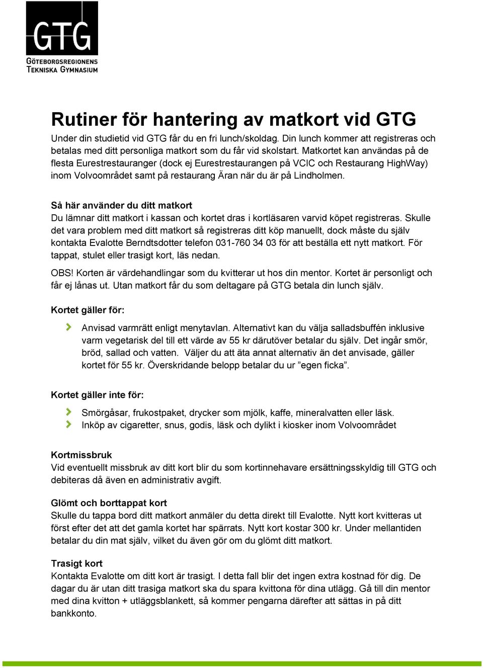Så här använder du ditt matkort Du lämnar ditt matkort i kassan och kortet dras i kortläsaren varvid köpet registreras.