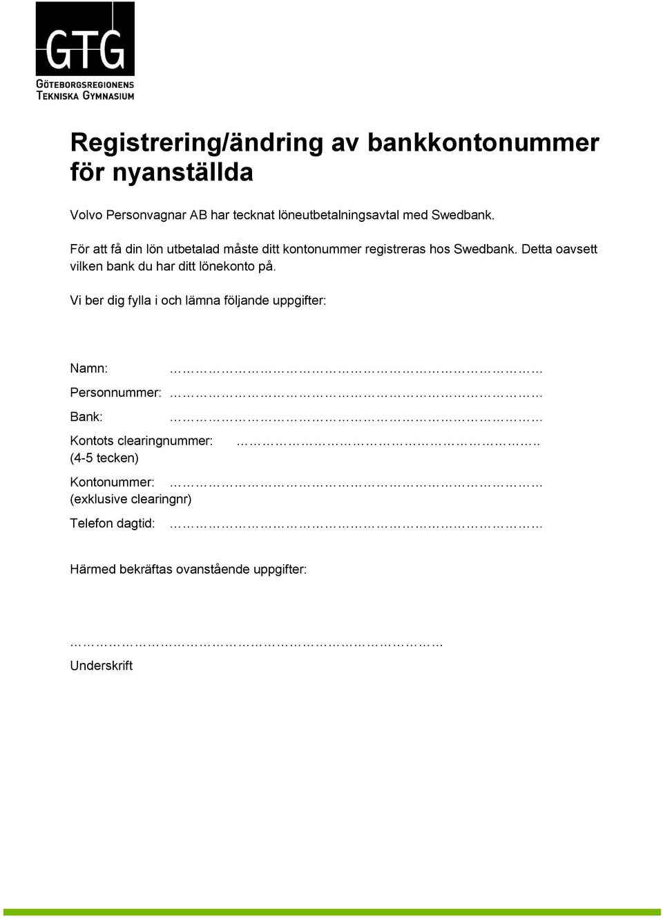 Detta oavsett vilken bank du har ditt lönekonto på.