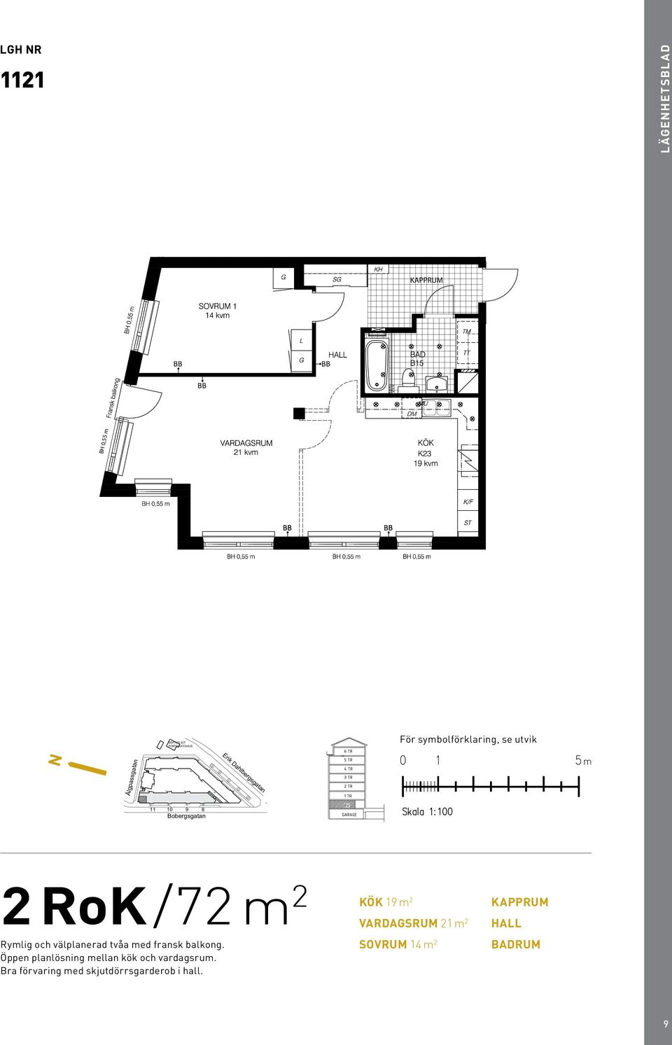 lägenhetsblad B BH 0,55 m BH 0,55 m För symbolförklaring, se utvik N m 2 rok/72 m 2 Rymlig och