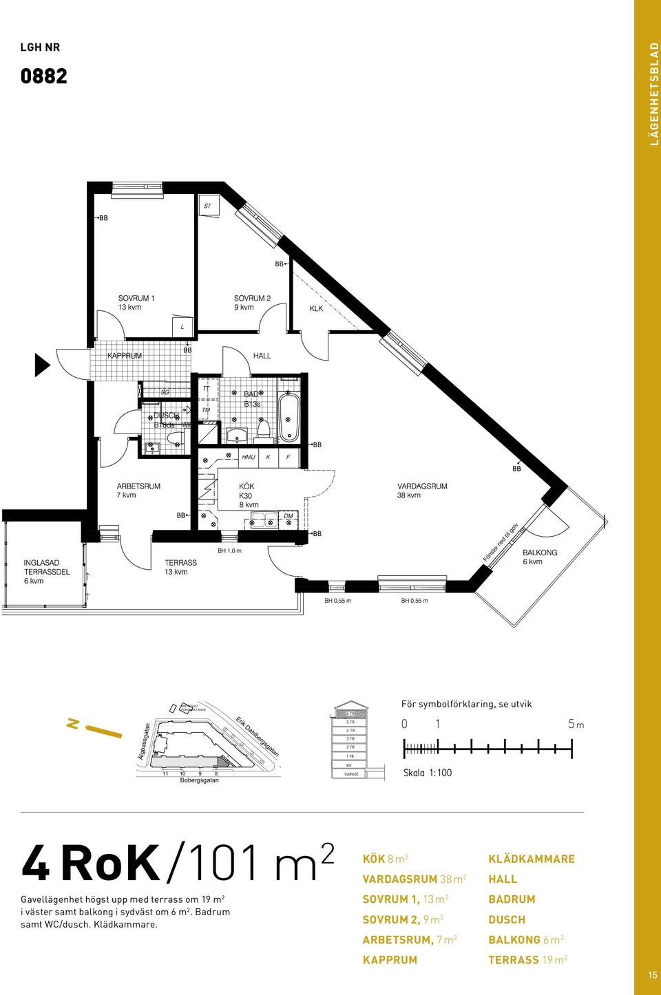 utvik N m 4 rok/101 m 2 Gavellägenhet högst upp med terrass om 19 m 2 i väster samt balkong i