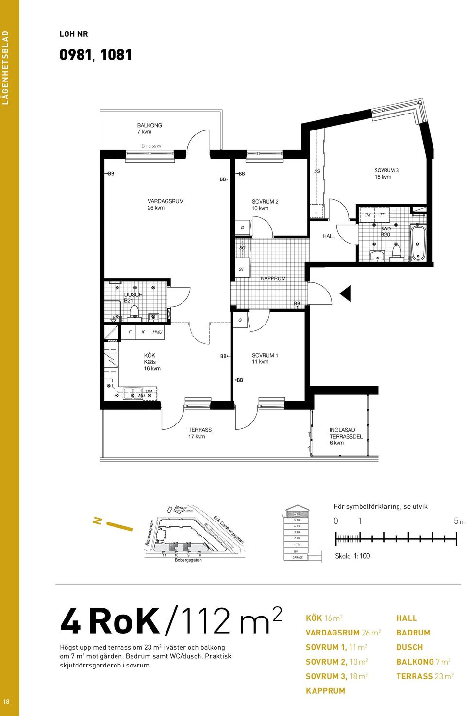 symbolförklaring, se utvik N m 18 4 rok/112 m 2 Högst upp med terrass om 23 m 2 i väster och balkong om 7