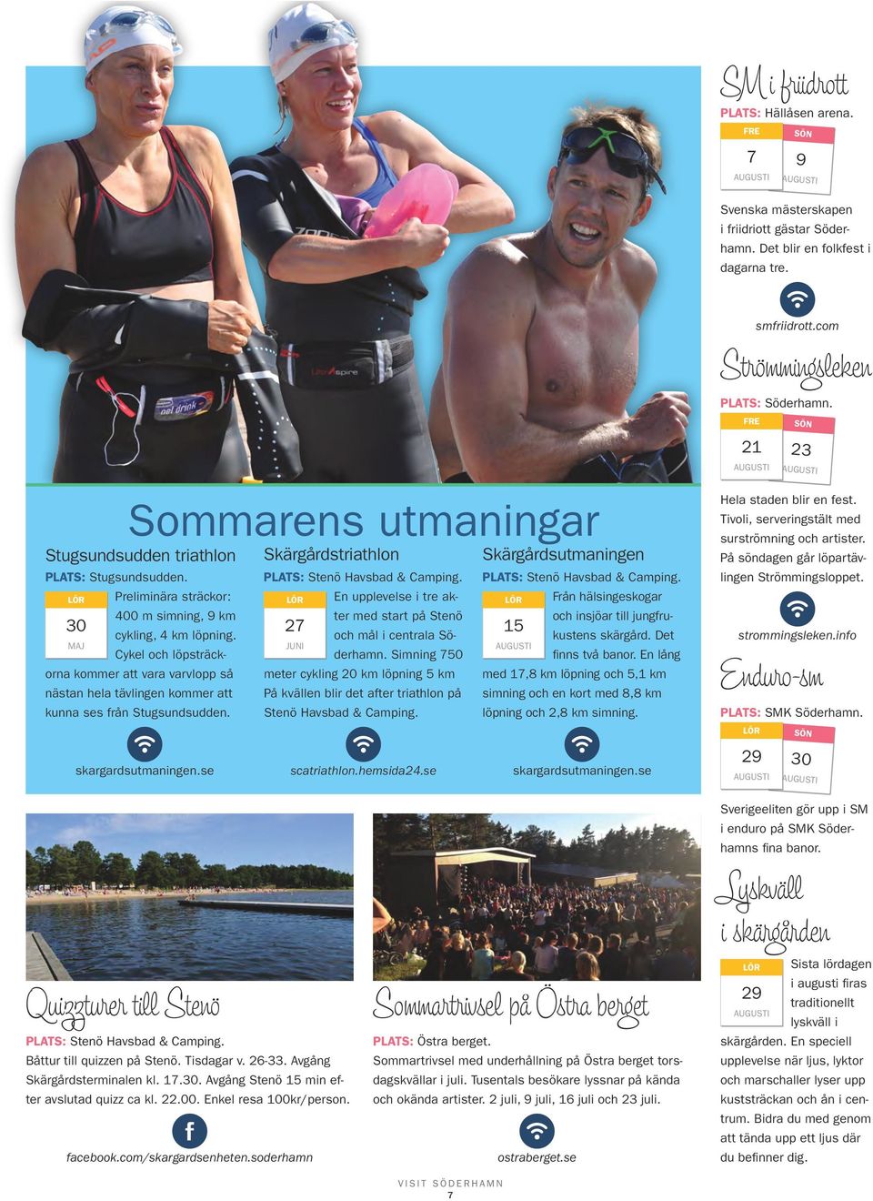 PLATS: Stenö Havsbad & Camping. LÖR Preliminära sträckor: LÖR En upplevelse i tre akter med start på Stenö 400 m simning, 9 km 30 27 cykling, 4 km löpning. och mål i centrala Söderhamn.