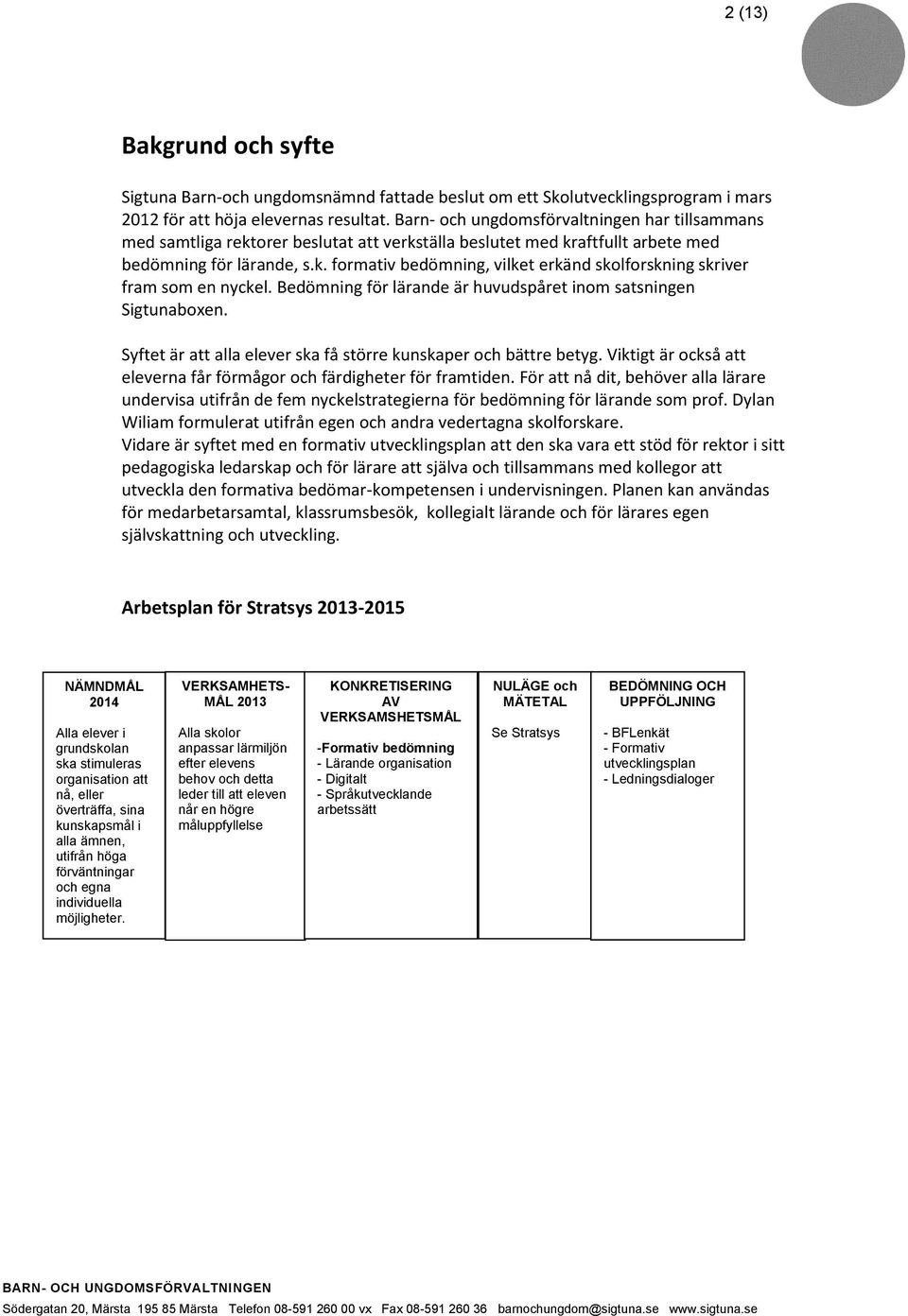 Bedömning för lärande är huvudspåret inom satsningen Sigtunaboxen. Syftet är att alla elever ska få större kunskaper och bättre betyg.