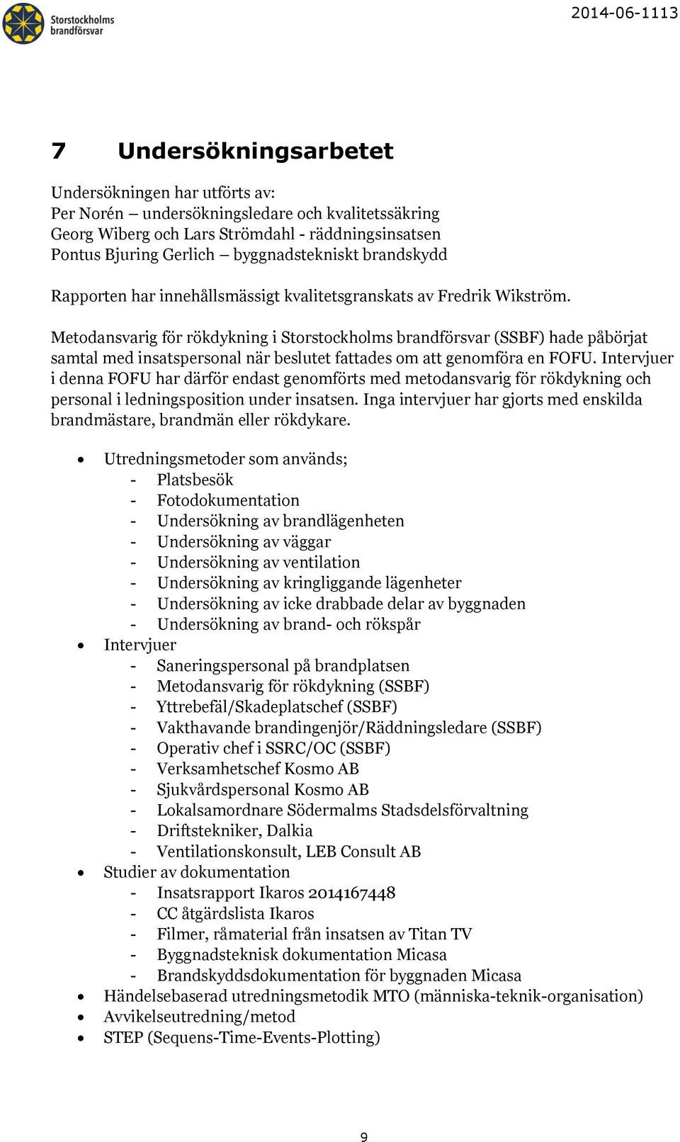 Metodansvarig för rökdykning i Storstockholms brandförsvar (SSBF) hade påbörjat samtal med insatspersonal när beslutet fattades om att genomföra en FOFU.