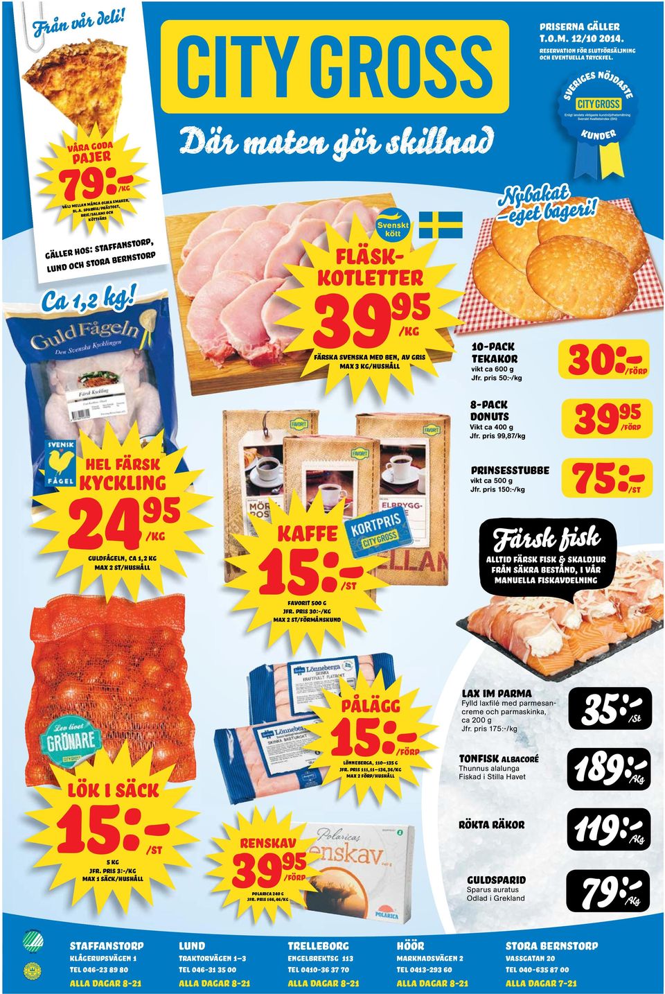 pris 30:-/kg Max 2 st/förmånskund max 3 kg/hushåll /ST Nybakat eget bageri! 10-pack tekakor vikt ca 600 g Jfr. pris 50:-/kg 8-pack donuts Vikt ca 400 g Jfr.