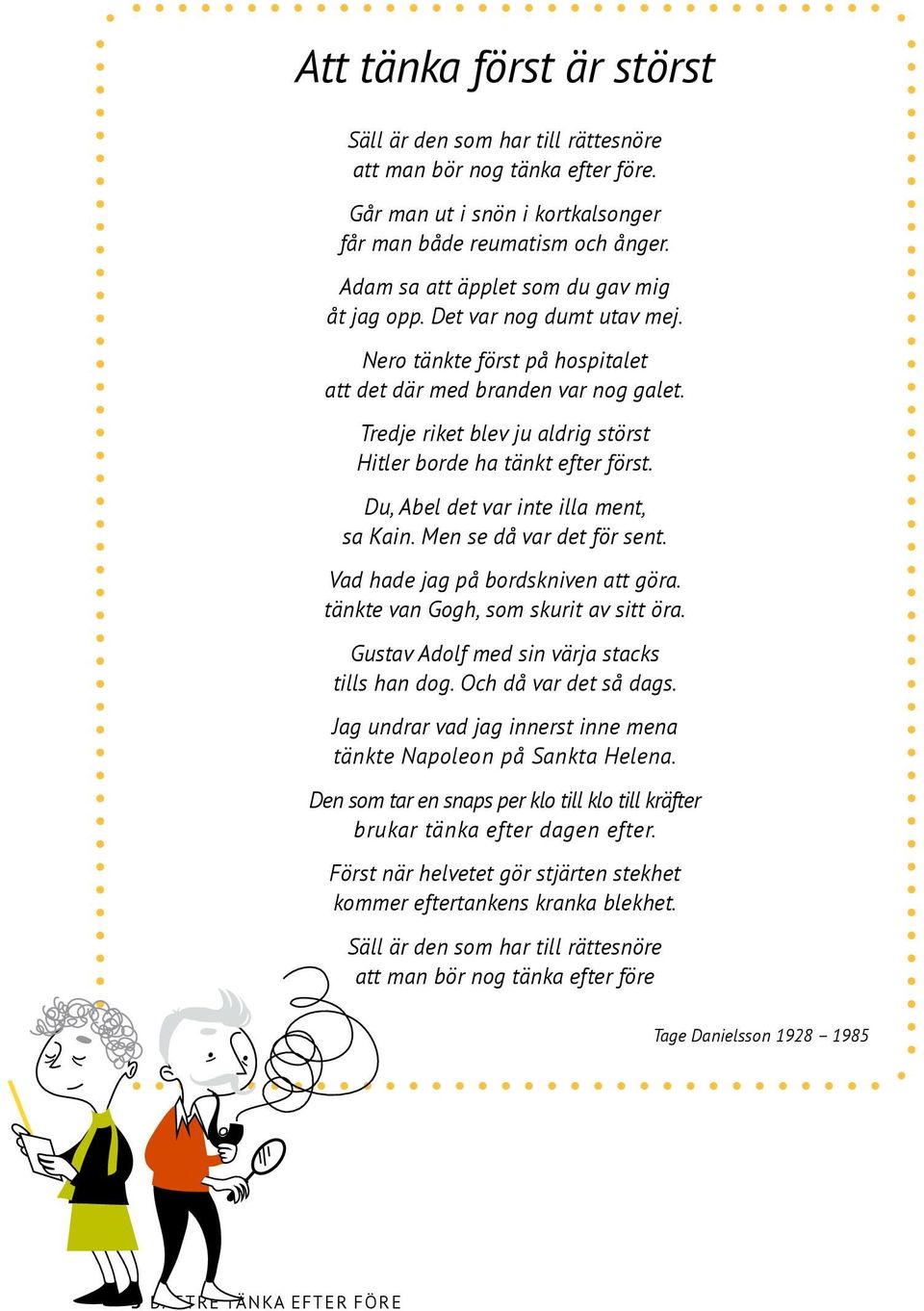 Tredje riket blev ju aldrig störst Hitler borde ha tänkt efter först. Du, Abel det var inte illa ment, sa Kain. Men se då var det för sent. Vad hade jag på bordskniven att göra.