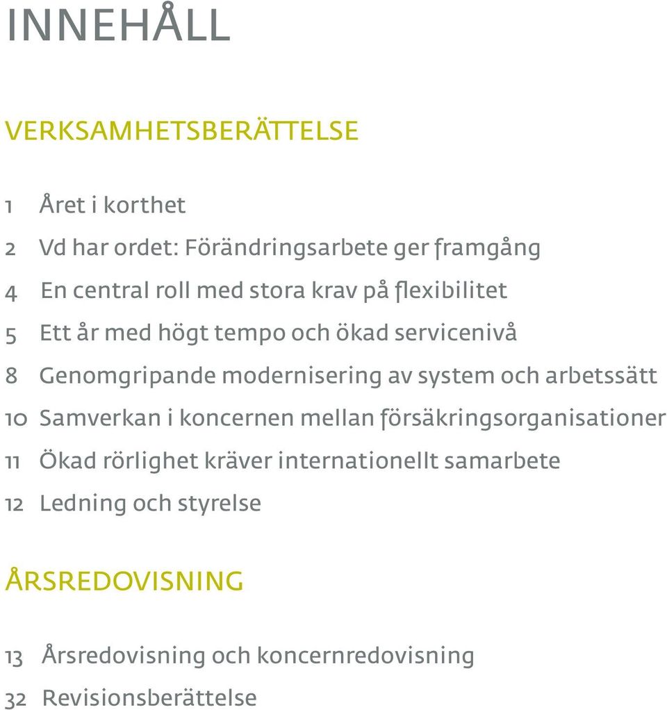 system och arbetssätt 10 Samverkan i koncernen mellan försäkringsorganisationer 11 Ökad rörlighet kräver