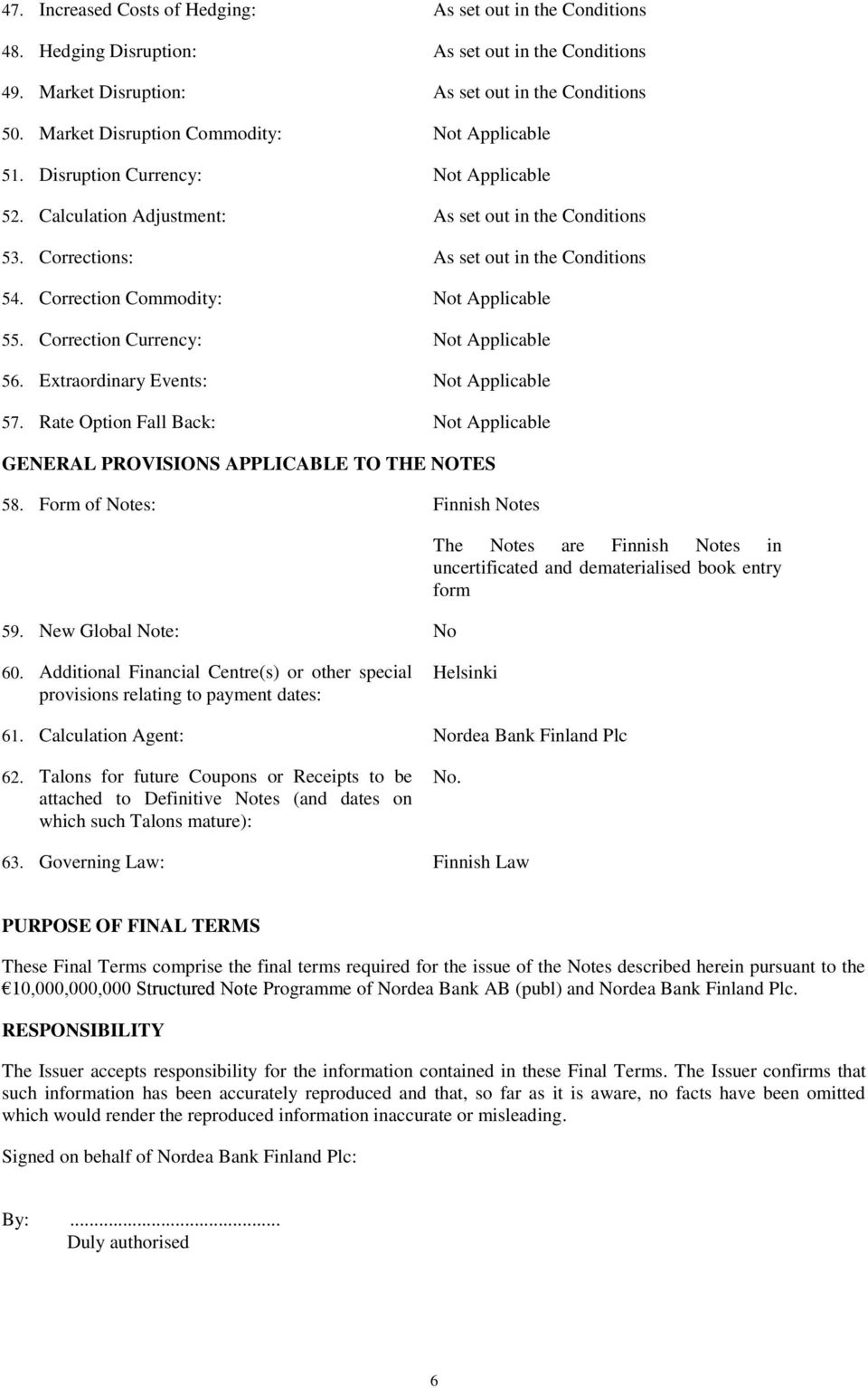 Correction Currency: 56. Extraordinary Events: 57. Rate Option Fall Back: GENERAL PROVISIONS APPLICABLE TO THE NOTES 58. Form of Notes: Finnish Notes 59.