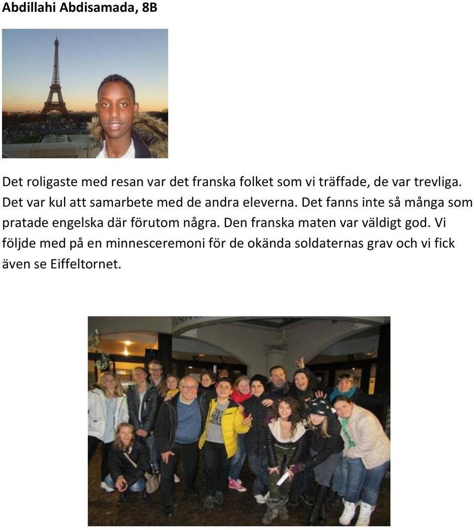 Det fanns inte så många som pratade engelska där förutom några.