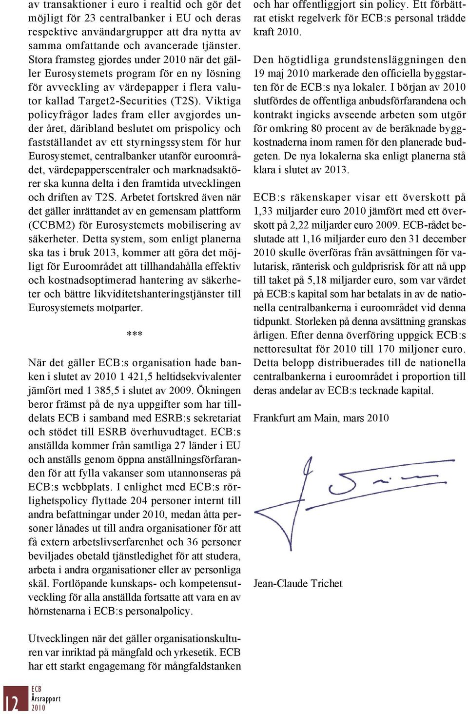 Viktiga policyfrågor lades fram eller avgjordes under året, däribland beslutet om prispolicy och fastställandet av ett styrningssystem för hur Eurosystemet, centralbanker utanför euroområdet,