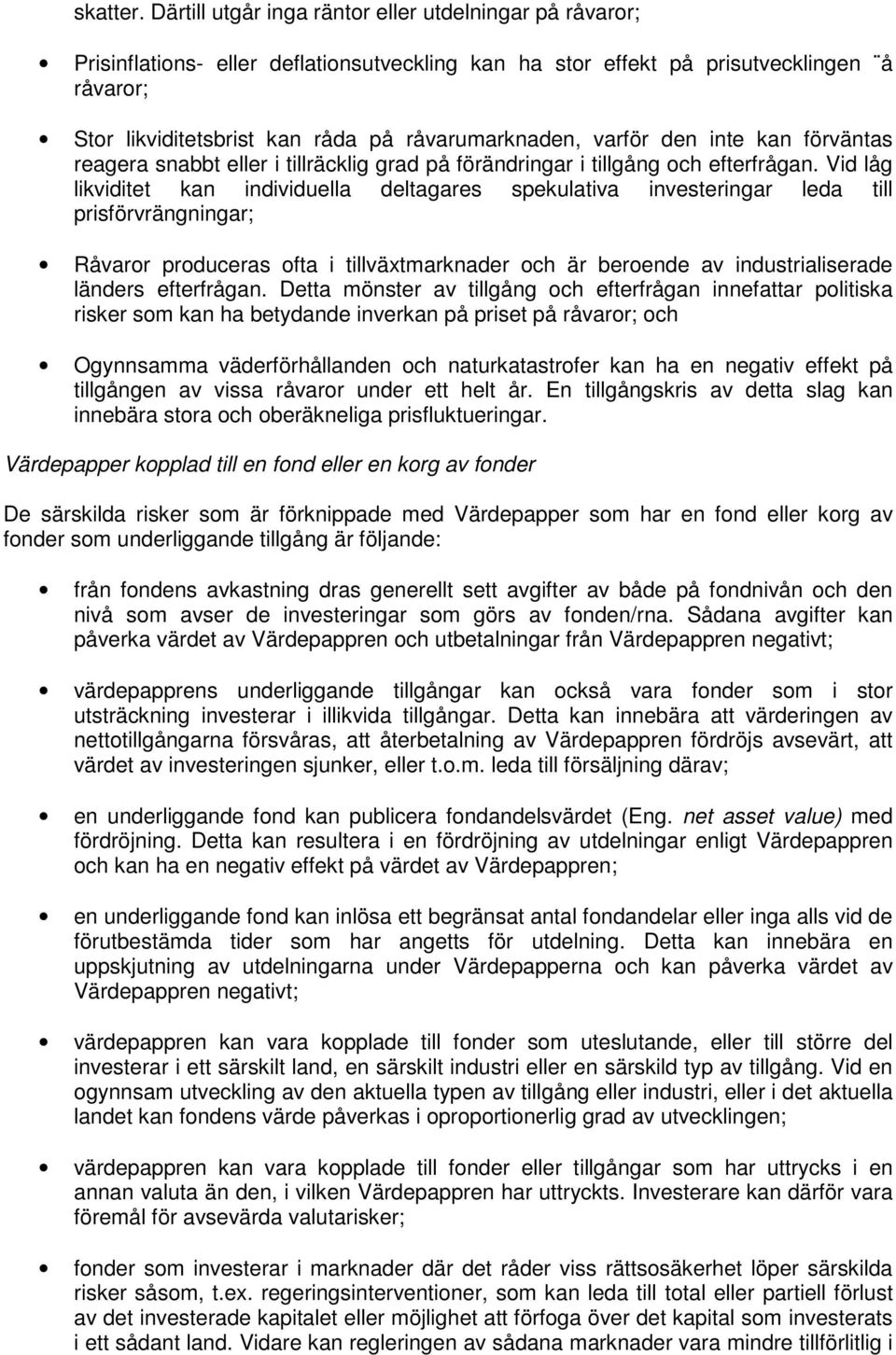 varför den inte kan förväntas reagera snabbt eller i tillräcklig grad på förändringar i tillgång och efterfrågan.