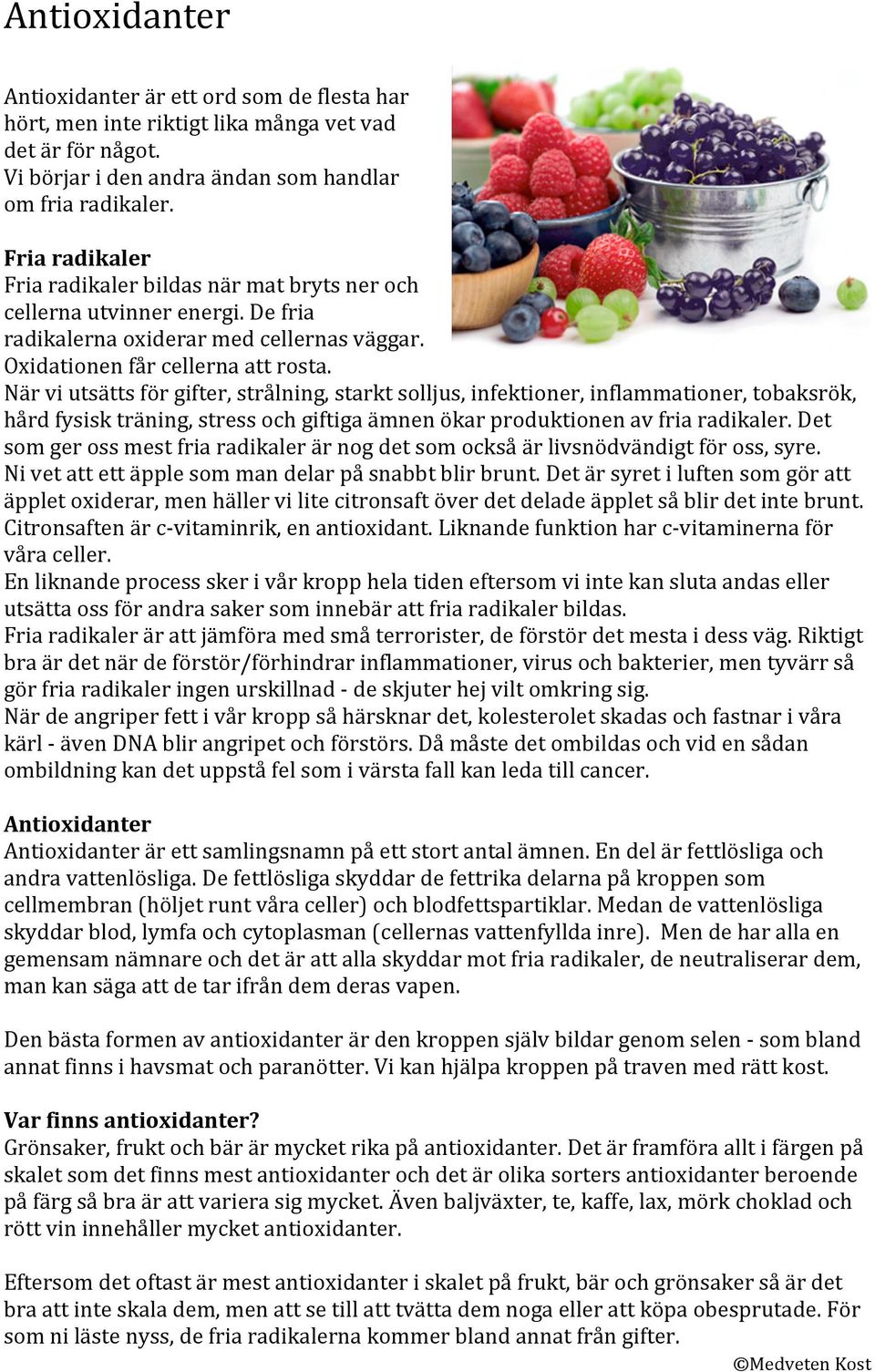 När vi utsätts för gifter, strålning, starkt solljus, infektioner, inflammationer, tobaksrök, hård fysisk träning, stress och giftiga ämnen ökar produktionen av fria radikaler.