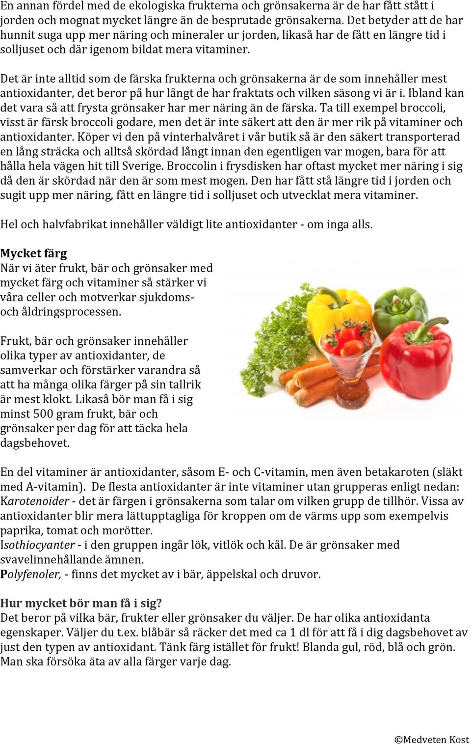 Det är inte alltid som de färska frukterna och grönsakerna är de som innehåller mest antioxidanter, det beror på hur långt de har fraktats och vilken säsong vi är i.