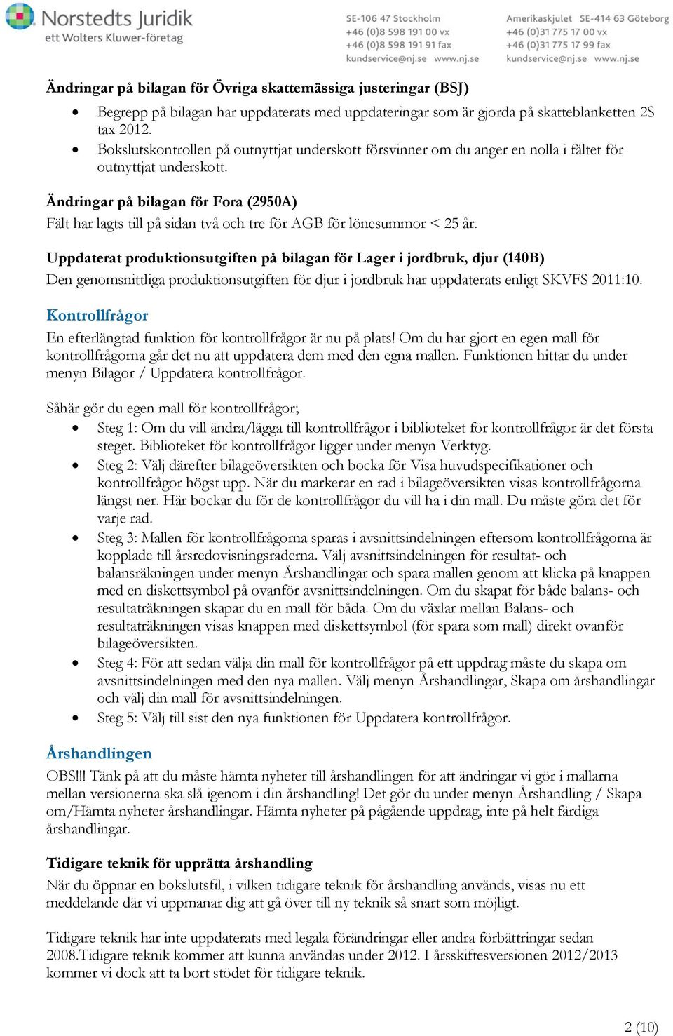 Ändringar på bilagan för Fora (2950A) Fält har lagts till på sidan två och tre för AGB för lönesummor < 25 år.