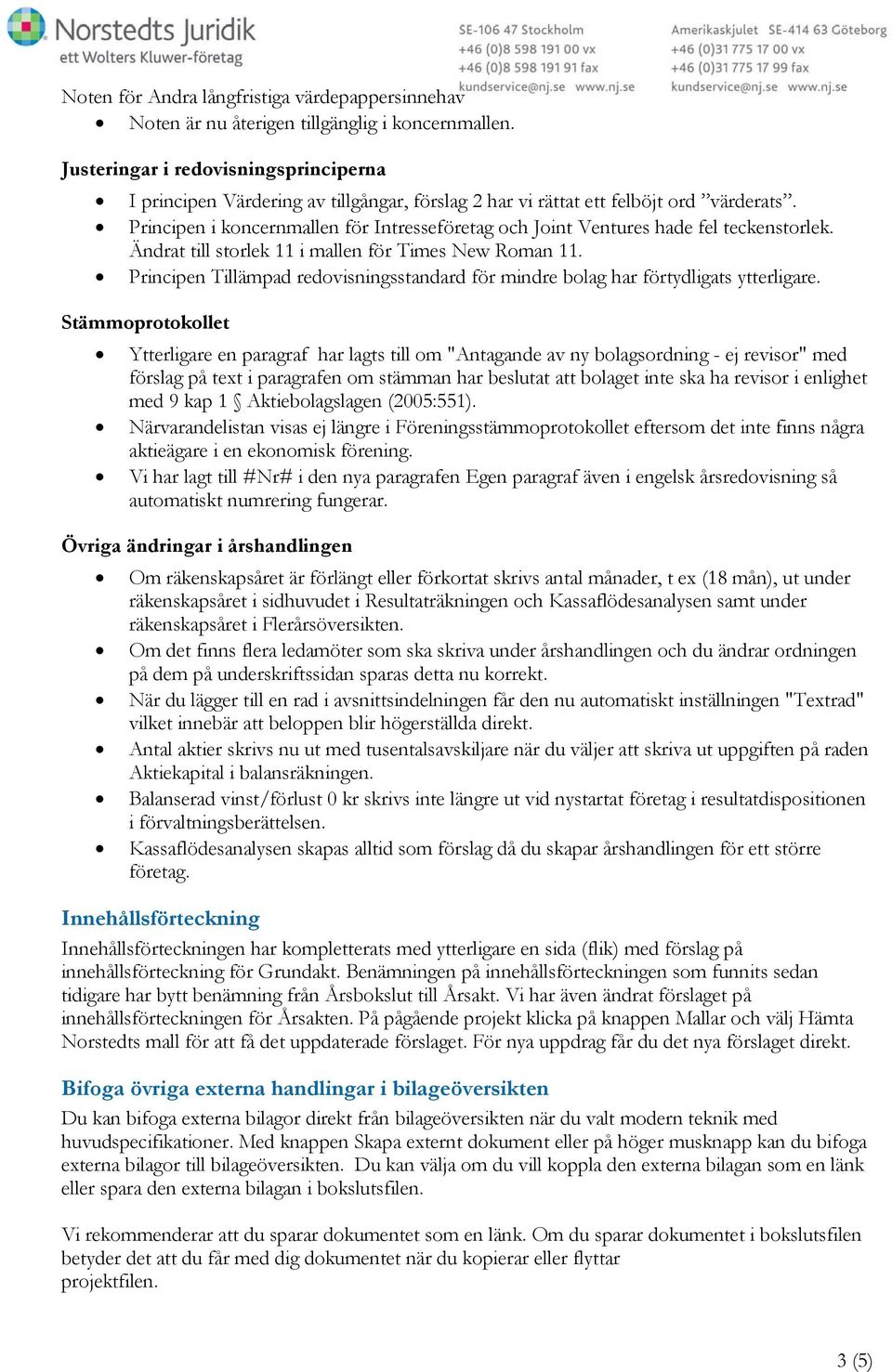 Principen i koncernmallen för Intresseföretag och Joint Ventures hade fel teckenstorlek. Ändrat till storlek 11 i mallen för Times New Roman 11.