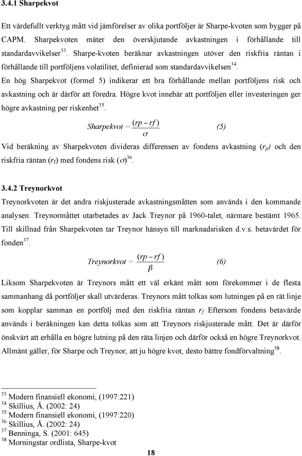 Sharpe-kvoten beräknar avkastningen utöver den riskfria räntan i förhållande till portföljens volatilitet, definierad som standardavvikelsen 34.