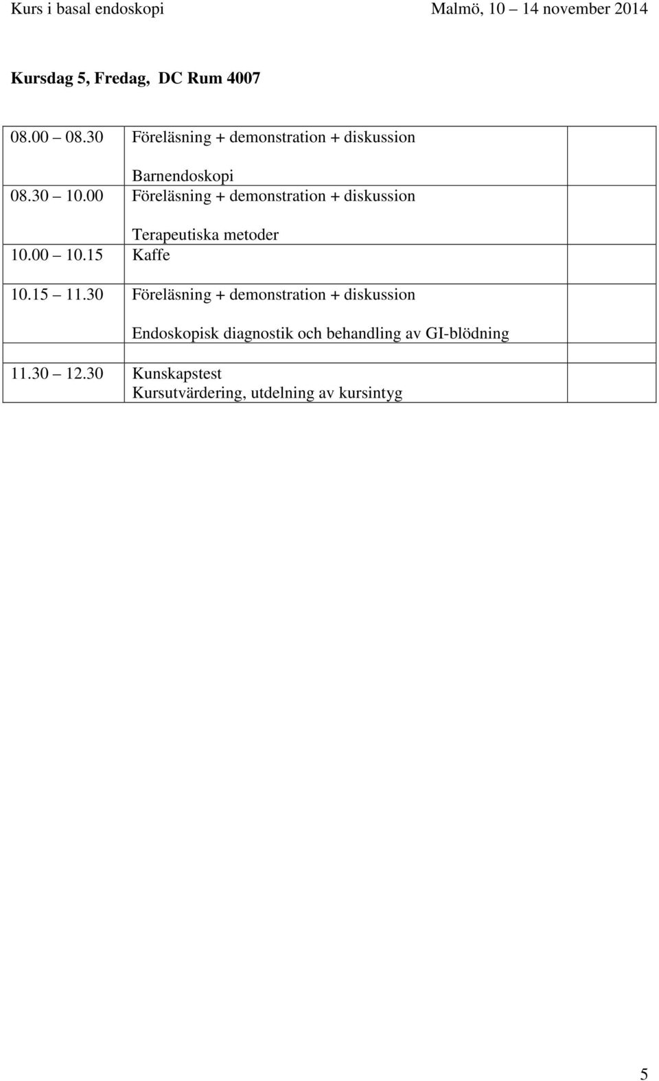 metoder 10.00 10.15 Kaffe 10.15 11.