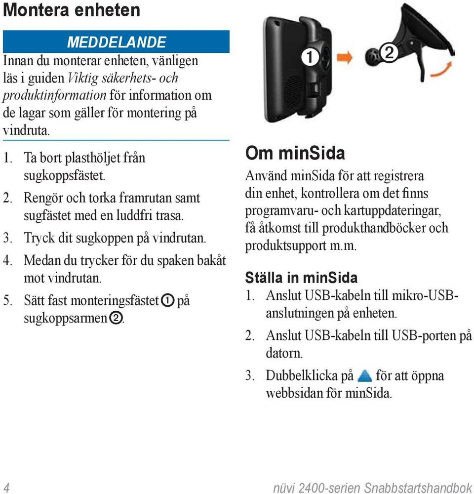5. Sätt fast monteringsfästet ➊ på sugkoppsarmen ➋.
