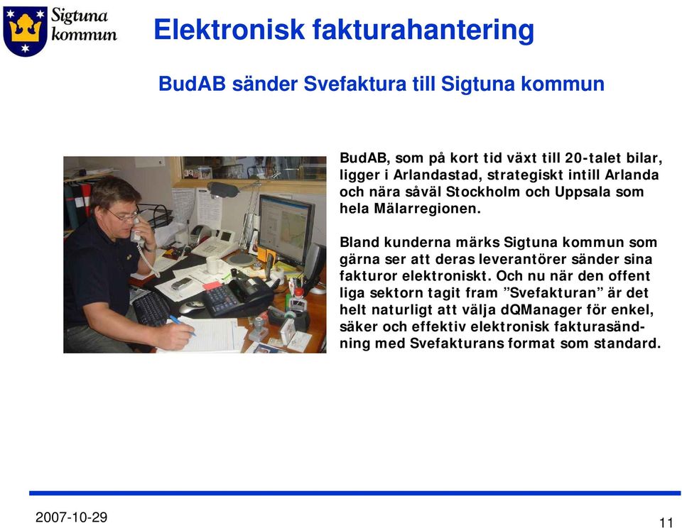 Bland kunderna märks Sigtuna kommun som gärna ser att deras leverantörer sänder sina fakturor elektroniskt.