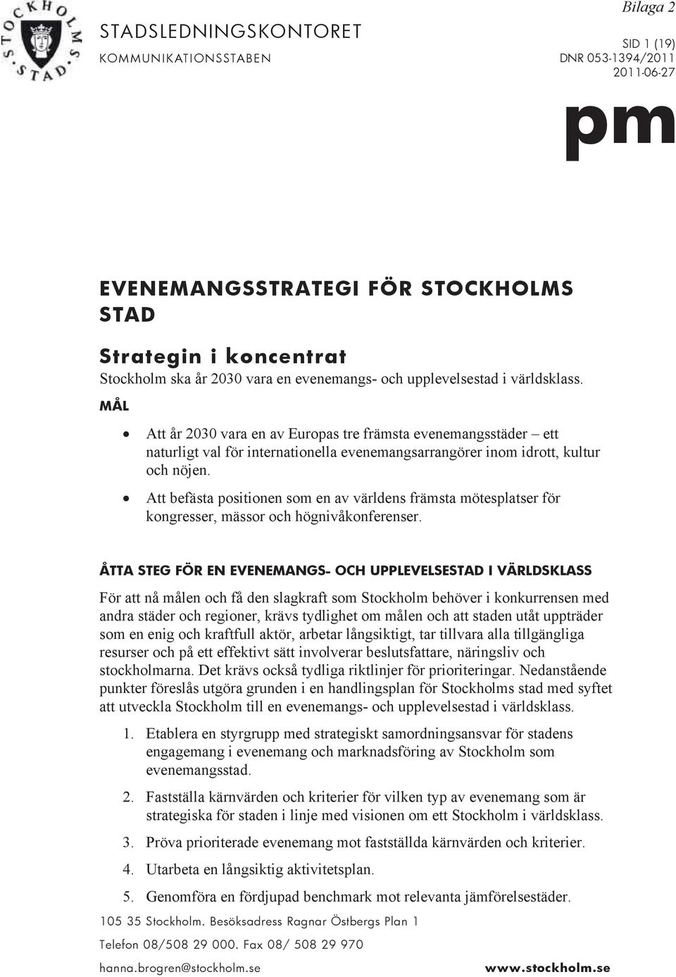 Att befästa positionen som en av världens främsta mötesplatser för kongresser, mässor och högnivåkonferenser.