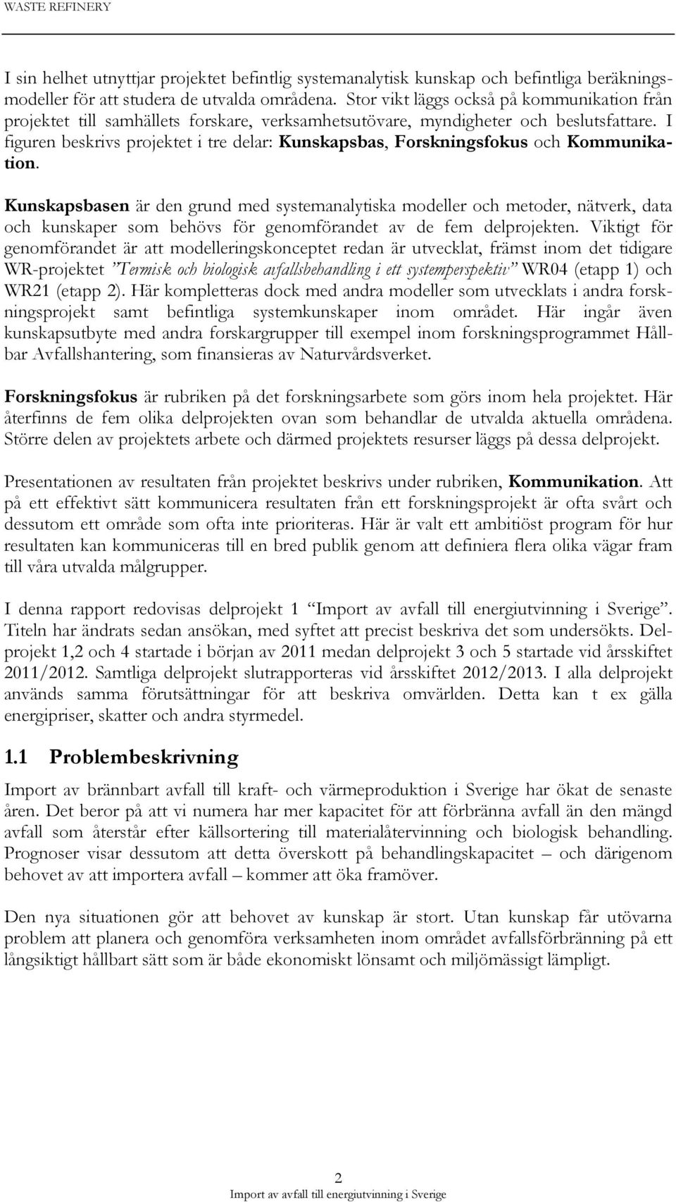 I figuren beskrivs projektet i tre delar: Kunskapsbas, Forskningsfokus och Kommunikation.