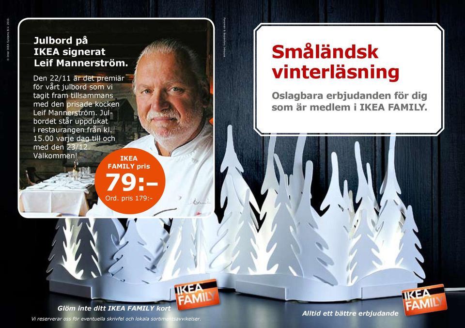 Julbordet står uppdukat i restaurangen från kl. 15.00 varje dag till och med den 23/12. Välkommen! IKEA FAMILY pris 79: Ord.