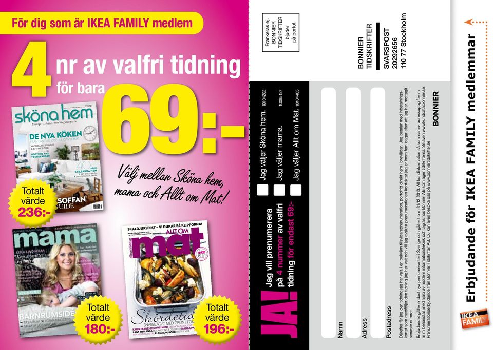 HÖSTENS NYA TRENDFÄRGER Totalt värde HITTA DEN 40 STILSÄKRA HEM ART DECO-DRÖM JOSEF FRANK-KÄRLEK PERFEKTA SOFFAN 236:- STOR GUIDE nr av valfri tidning 196:- för bara 69:- SIDOR Välj mellan Sköna hem,