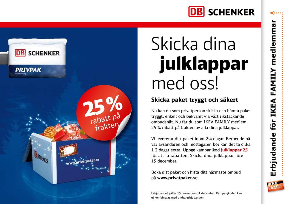 Nu får du som IKEA FAMILY medlem 25 % rabatt på frakten av alla dina julklappar. Vi levererar ditt paket inom 2-4 dagar.