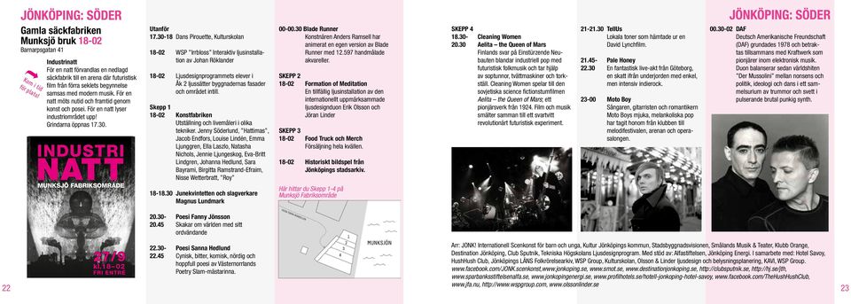 För en natt möts nutid och framtid genom konst och posei. För en natt lyser industriområdet upp! Grindarna öppnas 17.30. MUNKSJÖ FABRIKSOMRÅDE Utanför 17.