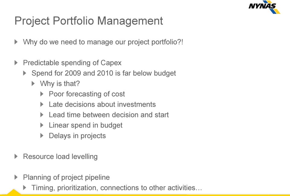 Poor forecasting of cost Late decisions about investments Lead time between decision and start Linear