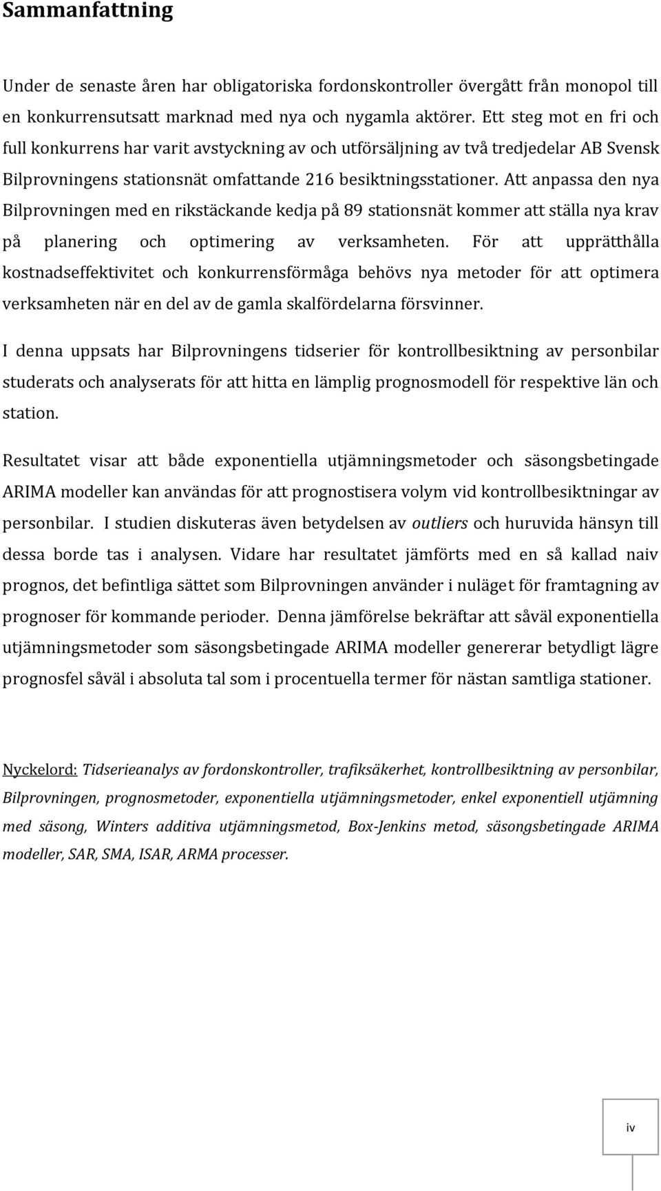 Att anpassa den nya Bilprovningen med en rikstäckande kedja på 89 stationsnät kommer att ställa nya krav på planering och optimering av verksamheten.