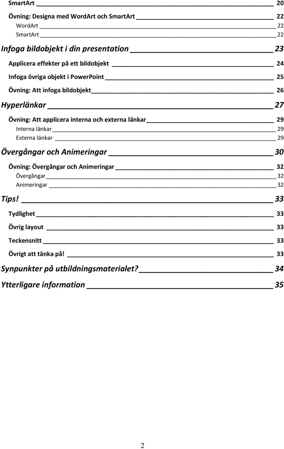 externa länkar 29 Interna länkar 29 Externa länkar 29 Övergångar och Animeringar 30 Övning: Övergångar och Animeringar 32 Övergångar 32