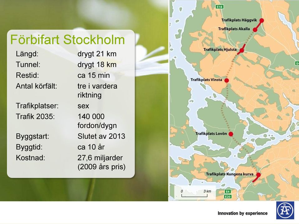 riktning sex Trafik 2035: 140 000 fordon/dygn Byggstart: