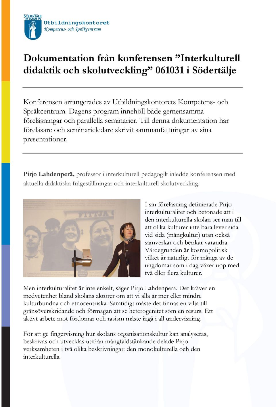 Pirjo Lahdenperä, professor i interkulturell pedagogik inledde konferensen med aktuella didaktiska frågeställningar och interkulturell skolutveckling.