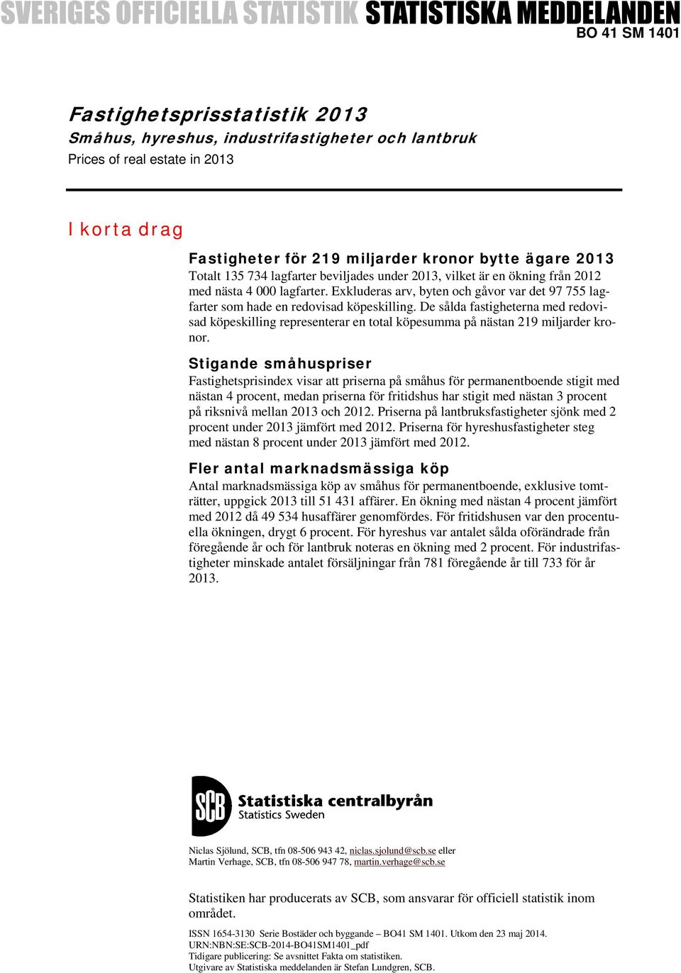 De sålda fastigheterna med redovisad eskilling representerar en total esumma på nästan 219 miljarder kronor.