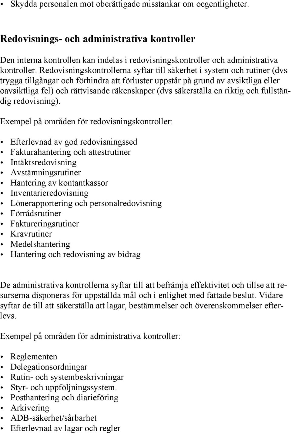 (dvs säkerställa en riktig och fullständig redovisning).